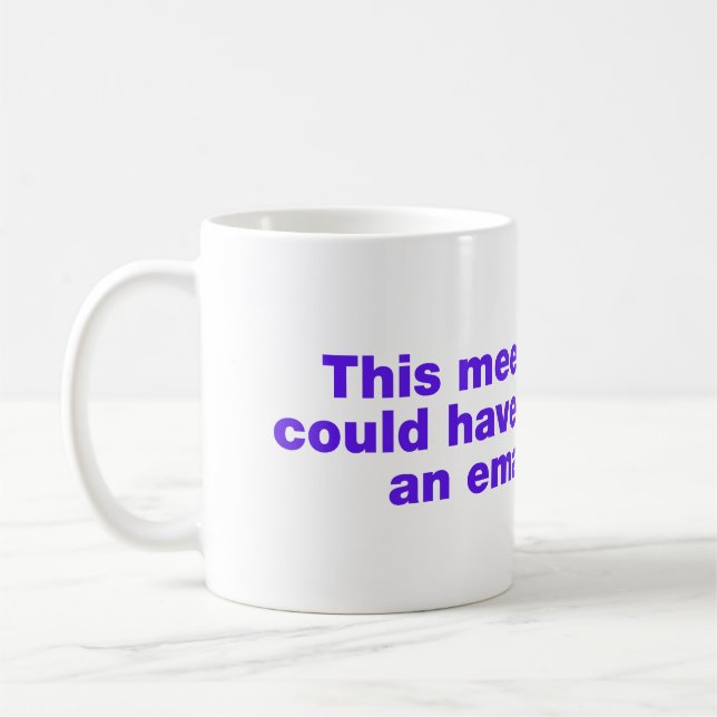 Dieses Treffen hätte eine E-Mail sein können Kaffeetasse (Links)