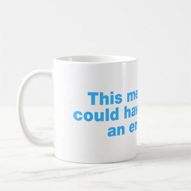 Dieses Treffen hätte eine E-Mail sein können Kaffeetasse (Links)