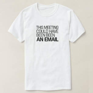 Dieses Treffen hätte eine E-Mail sein können - lus T-Shirt