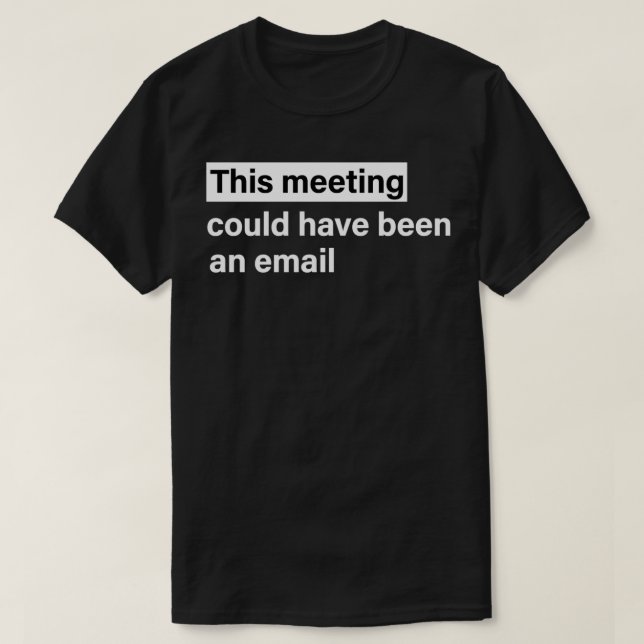 Dieses Treffen hätte eine E-Mail sein können T-Shirt (Design vorne)