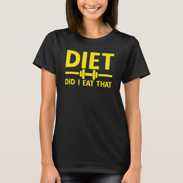 DIET Did I Eat That   Sayings Food Gym Fitness Wor T-Shirt (Vorderseite)