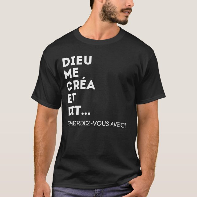 Dieu Me Créa Et Dit Démerdez-vous Avec! Égoïste T-Shirt (Vorderseite)