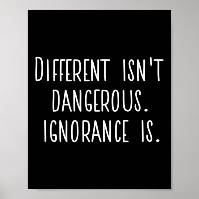 Difference Isn't Dangerous. Ignorance Is.  Poster (Vorne)