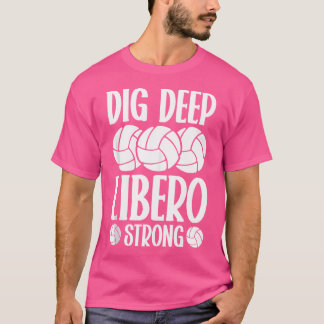 Dig Deep Libero Strong Volleyball Libero T-Shirt