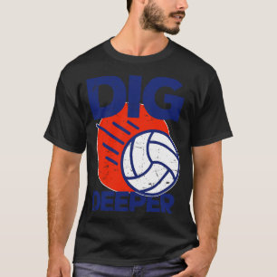 Dig Deeper Volleyball Lover T-Shirt