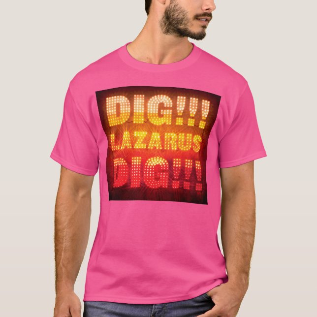 Dig Lazarus T-Shirt (Vorderseite)