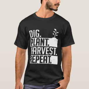 Dig Pflanze Ernte Wiederholung landwirtschaftliche T-Shirt