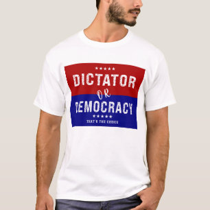 Diktator oder Demokratie: Das ist die Wahl T-Shirt