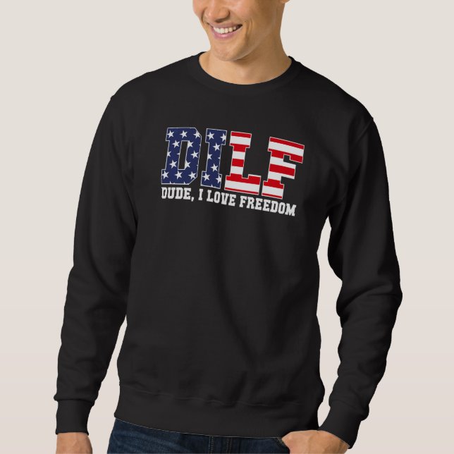 Dilf Dude I Love Freedom  Patriotic 4th Of July Sweatshirt (Vorderseite)