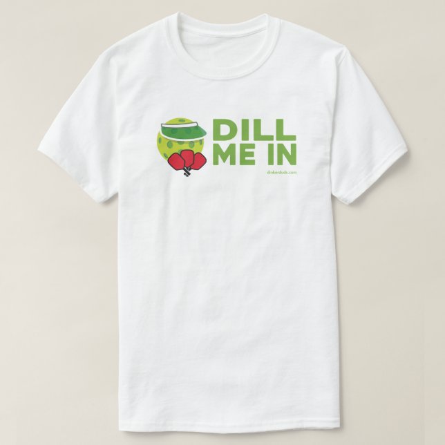 "Dill Me In" Pickleball-T - Shirt (Design vorne)