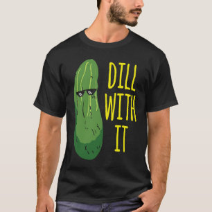 Dill mit ihm Gurke für Essiggurke 1 T-Shirt