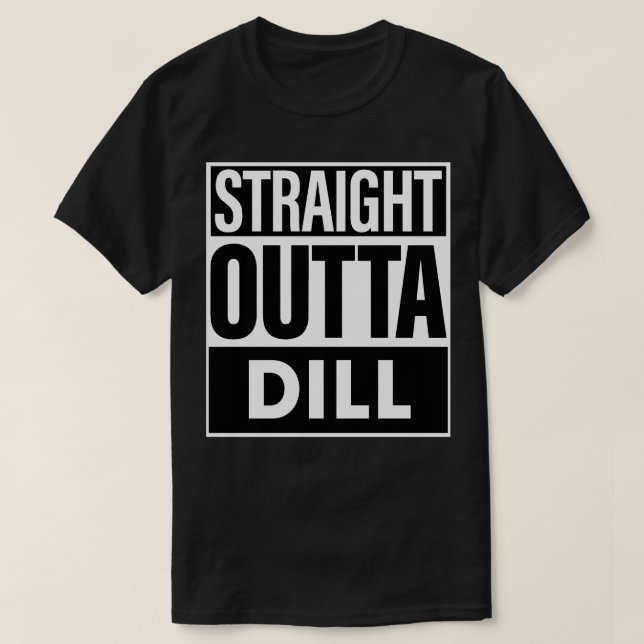 Dill Name Straight Outta Dill T-Shirt (Design vorne)