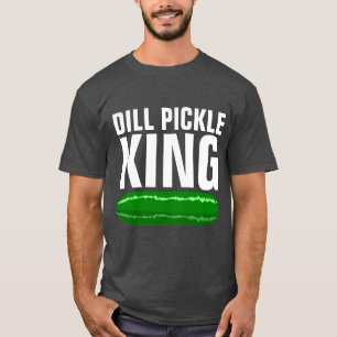 DILL PICKLE KING T - SHIRT
