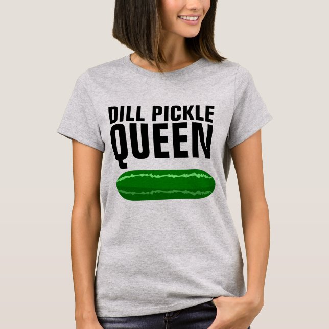 DILL PICKLE QUEEN FUNNY T - SHIRT (Vorderseite)
