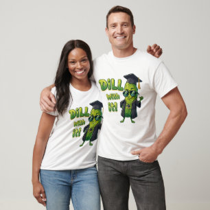 Dill With It Abschluss-Shirt - Lustiges Pickel-T-S T-Shirt