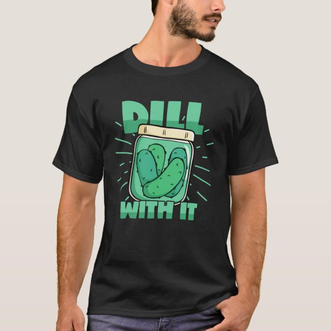 Dill With It Cucumber Pickle Jar Pickles Pun T-Shirt (Vorderseite)