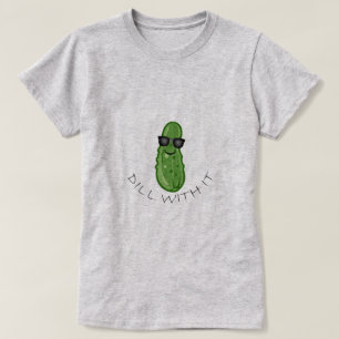 Dill with It Design - Women's Basic T - Shirt