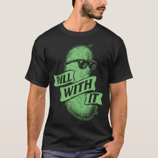 Dill With It - Dill-Gurkenliebhaber Einmachgurke T-Shirt
