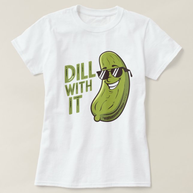 Dill with It - Funny, Cool & Sarcastic Pub T - Shi T-Shirt (Design vorne)