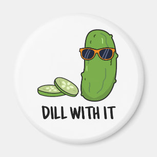Dill with it Funny Dill Pickle Puff Magnet