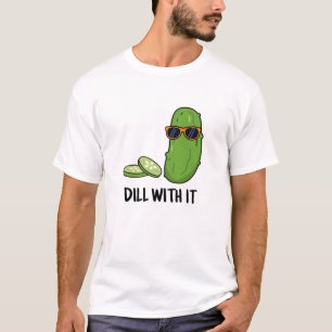 Dill with it Funny Dill Pickle Puff T-Shirt