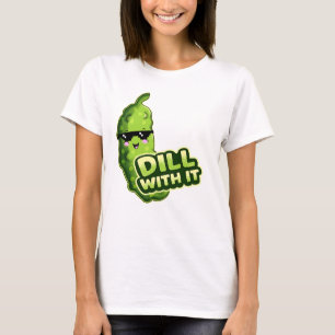 Dill With It Gurke T-Shirt
