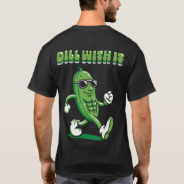 Dill with it Pickle Puff Front & Back T-Shirt