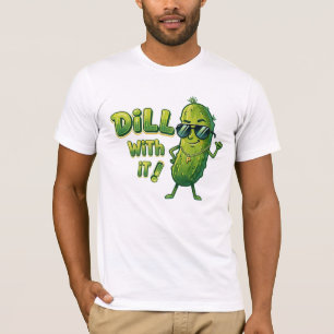 Dill With It Shirt - Lustiger Lebensmittel-Wortwit