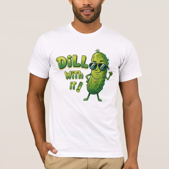 Dill With It Shirt - Lustiger Lebensmittel-Wortwit (Vorderseite)