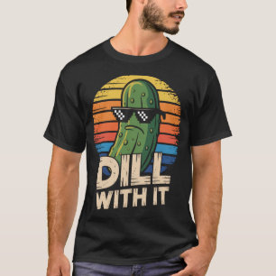 Dill With It Vegetarischer Gurkenliebhaber T-Shirt