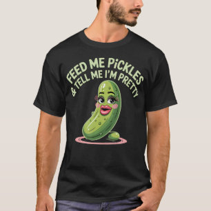 Dillgurken Füttere Mich Mit Gurken Und Sag Mir, Da T-Shirt