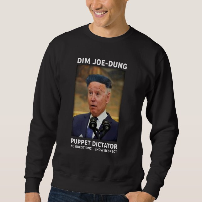 Dim Joe Dung Puppet Dictator No Questions  Show Re Sweatshirt (Vorderseite)