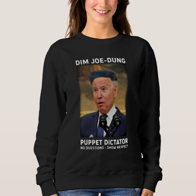 Dim Joe Dung Puppet Dictator No Questions  Show Re Sweatshirt (Vorderseite)