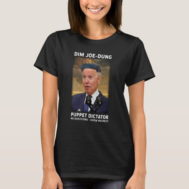 Dim Joe Dung Puppet Dictator No Questions  Show Re T-Shirt (Vorderseite)