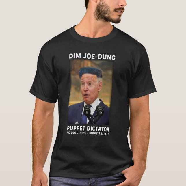 Dim Joe Dung Puppet Dictator No Questions  Show Re T-Shirt (Vorderseite)
