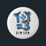 Dim Sum Funny Mathematics Food Pun Button<br><div class="desc">Dim Sum Funny Mathematics Food Pun bietet eine niedliche Mathematik-Gleichung, die ein wenig dunkel ist. Perfektes Pun-Geschenk für Familien und Freunde, die niedliche Mathematik Liebe Brötchen.</div>