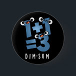 Dim Sum Funny Mathematics Food Pun Dark BG Button<br><div class="desc">Dim Sum Funny Mathematics Food Pun bietet eine niedliche Mathematik-Gleichung, die ein wenig dunkel ist. Perfektes Pun-Geschenk für Familien und Freunde, die niedliche Mathematik Liebe Brötchen.</div>