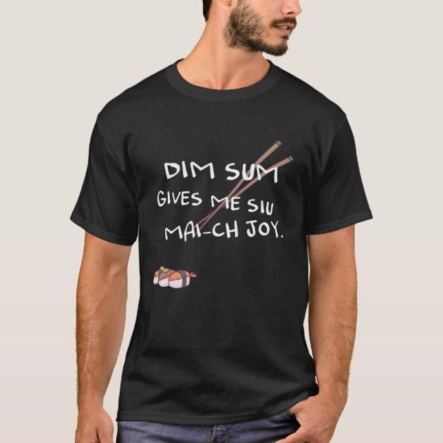Dim sum gives me Siu Mai ch joy T-Shirt (Vorderseite)