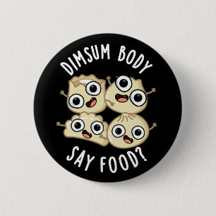 Dimsum Body Say Food Funny Dimsum Pub Dark BG Button