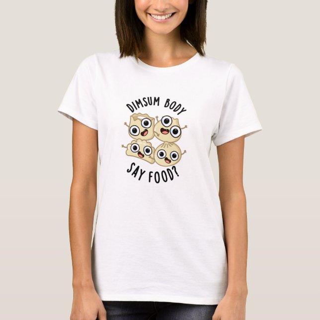 Dimsum Body Say Food Funny Dimsum Puff T-Shirt (Vorderseite)