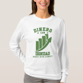 Dinero Con Dignidad Reichtum mit Ehre über Ego T-Shirt