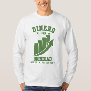 Dinero Con Dignidad Reichtum mit Ehre über Ego T-Shirt
