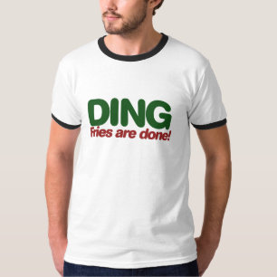 Ding Fries sind fertig T-Shirt