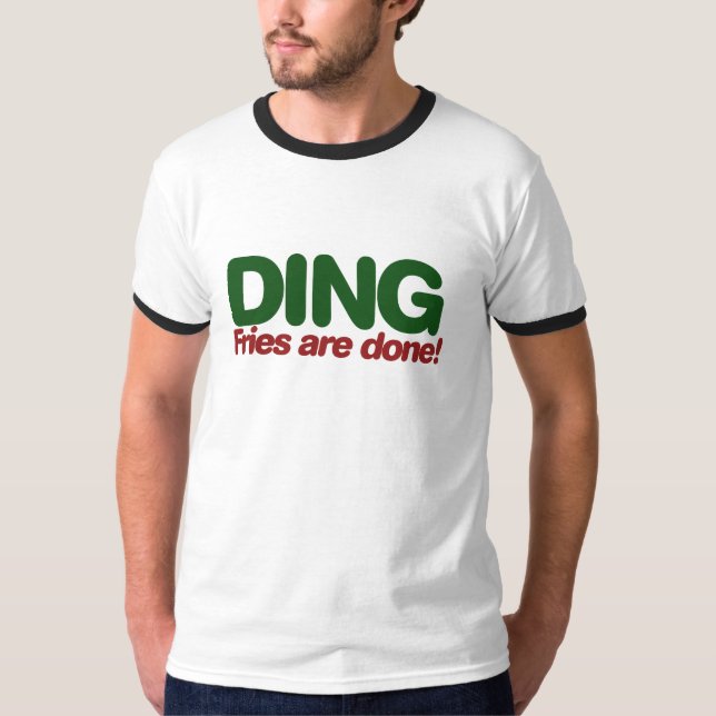 Ding Fries sind fertig T-Shirt (Vorderseite)
