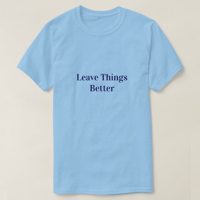 Dinge besser hinterlassen T-Shirt (Design vorne)