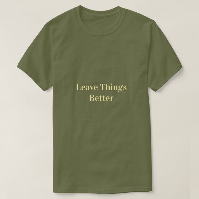 Dinge besser hinterlassen T-Shirt (Design vorne)