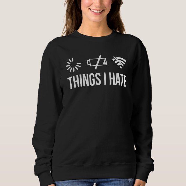 Dinge, die ich hasse Computerprogrammierer-Gamer Sweatshirt (Vorderseite)