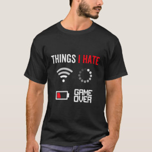 Dinge, die ich hasse Gamer Funny Gamer Spaß Joke T-Shirt