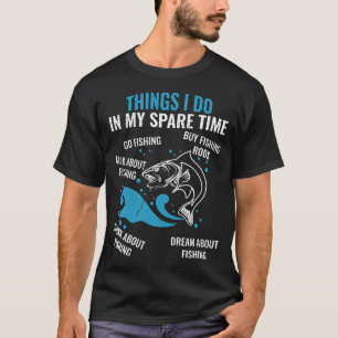 Dinge, die ich in meiner Freizeit als Fischer tue T-Shirt