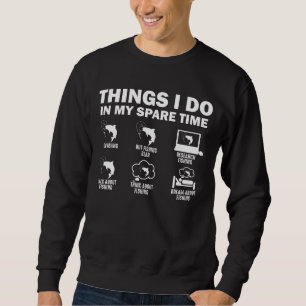 Dinge, die ich in meiner Freizeit beim Angeln tue Sweatshirt